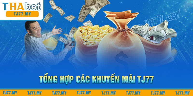 Tổng hợp các khuyến mãi TJ77 hấp dẫn đang diễn ra