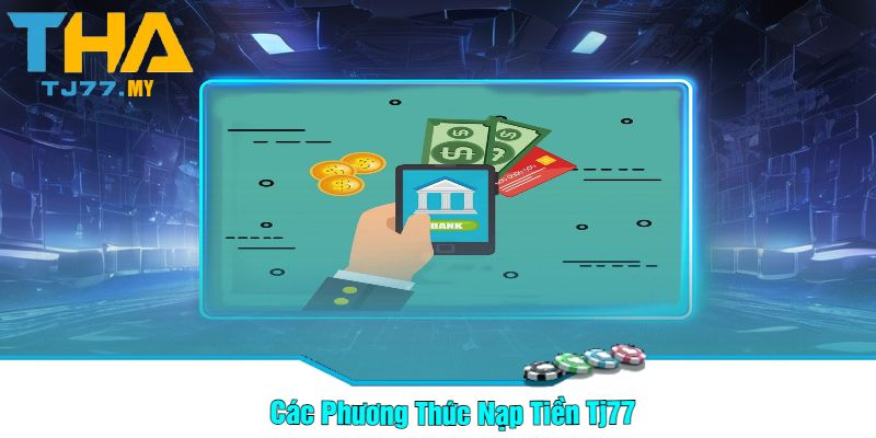 Các Phương Thức Nạp Tiền Tj77