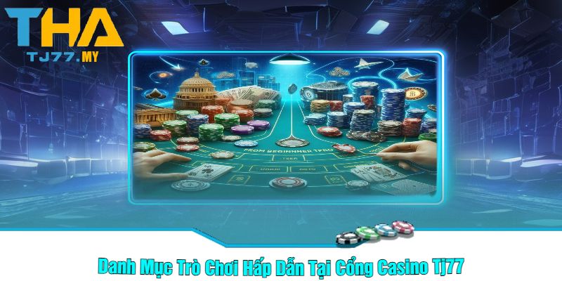 Danh Mục Trò Chơi Hấp Dẫn Tại Cổng Casino Tj77