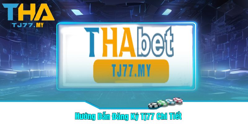 Hướng Dẫn Đăng Ký Tj77 Chi Tiết