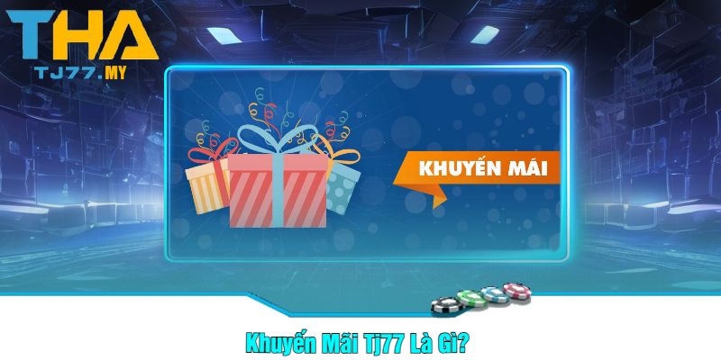 Khuyến mãi TJ77 là gì