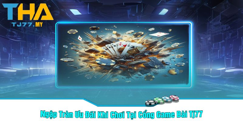 Ngập Tràn Ưu Đãi Khi Chơi Tại Cổng Game Bài Tj77