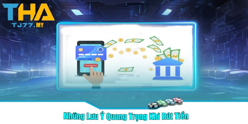 Những Lưu Ý Quang Trọng Khi Rút Tiền