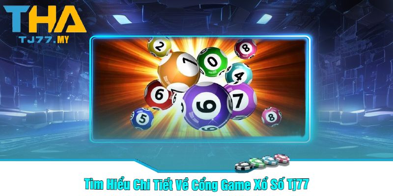 Tìm Hiểu Chi Tiết Về Cổng Game Xổ Số Tj77