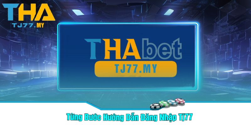 Từng Bước Hướng Dẫn Đăng Nhập Tj77